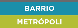 Barrio & Metrópoli